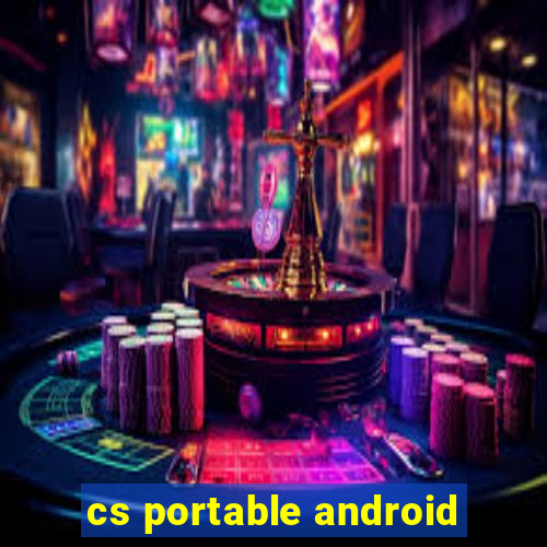 cs portable android